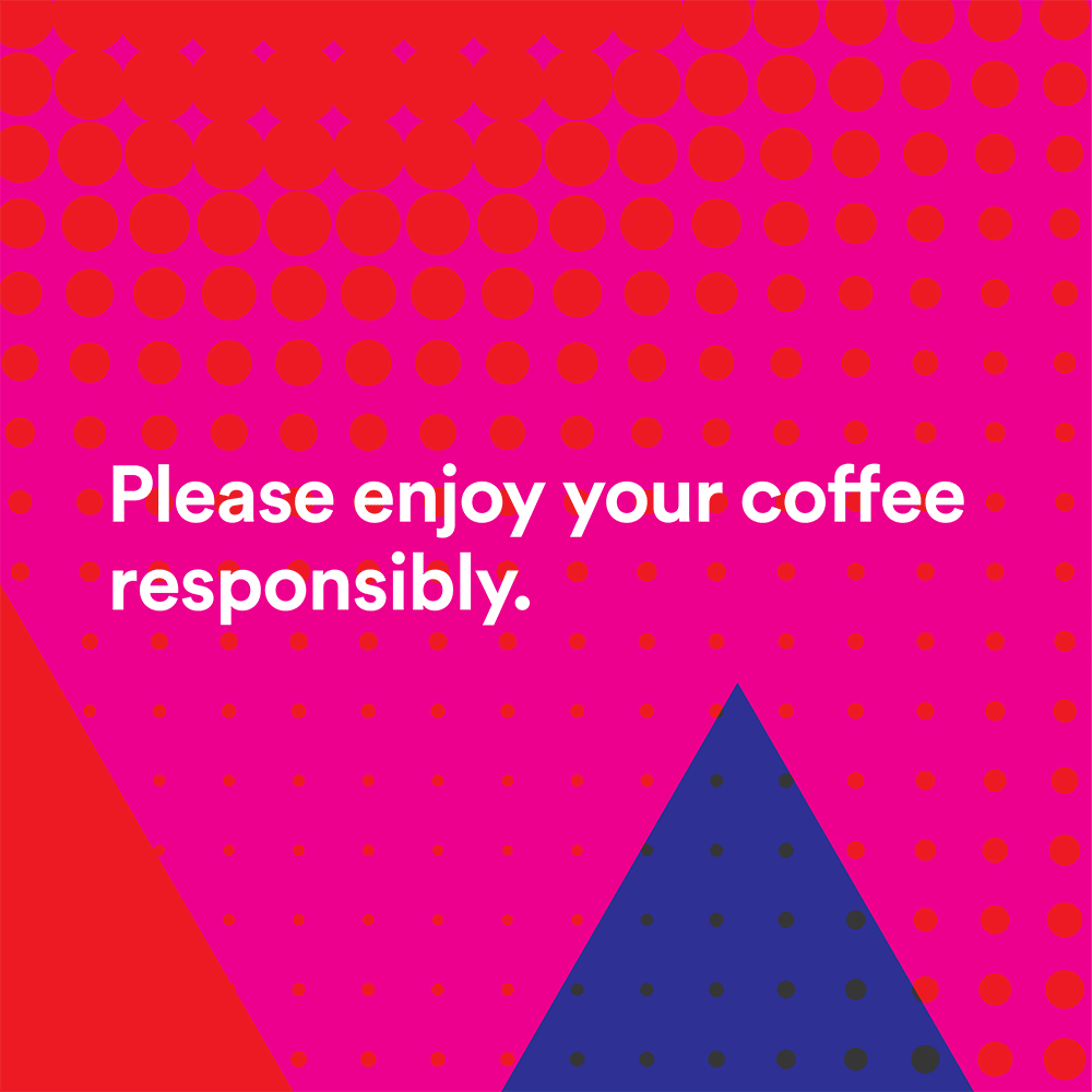 Please enjoy your coffee responsibly — Lonsdale Street Roasters